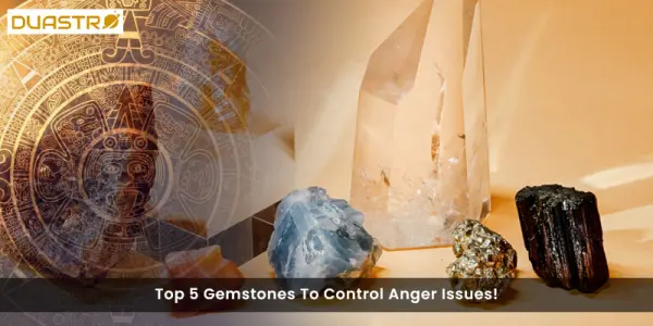 Top 5 Gemstones To Control Anger Issues!